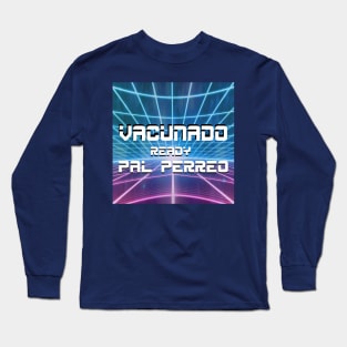 vacunado y ready pal perreo!!!!! Long Sleeve T-Shirt